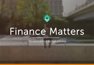 Finance Matters
Put sustainability at the heart of finance
 