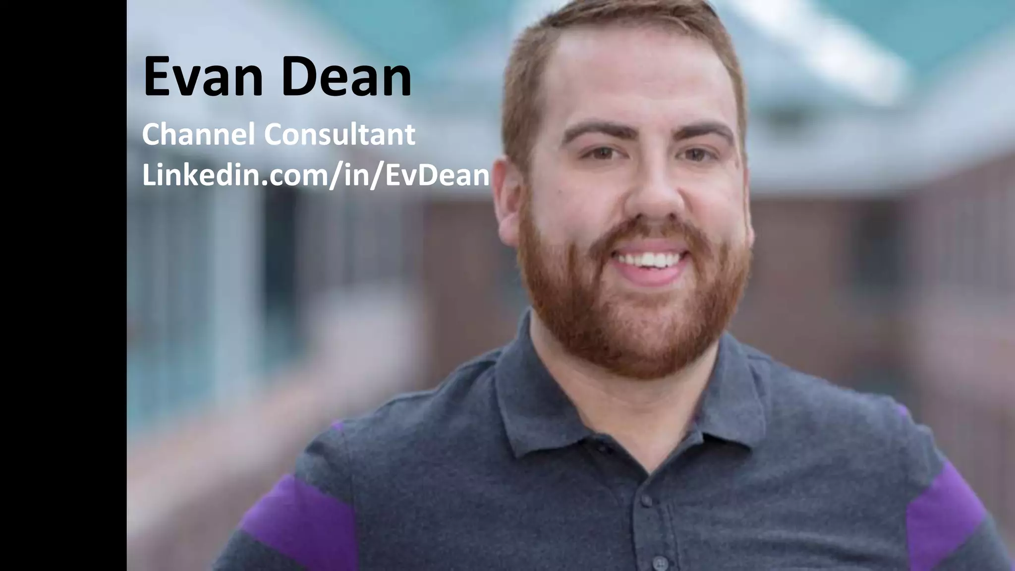 Evan Dean 
Channel Consultant 
Linkedin.com/in/EvDean 
 