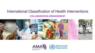 International Classification of Health Interventions 
COLLABORATION ARRANGEMENT 
 