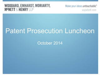 Patent Prosecution Luncheon 
October 2014 
 