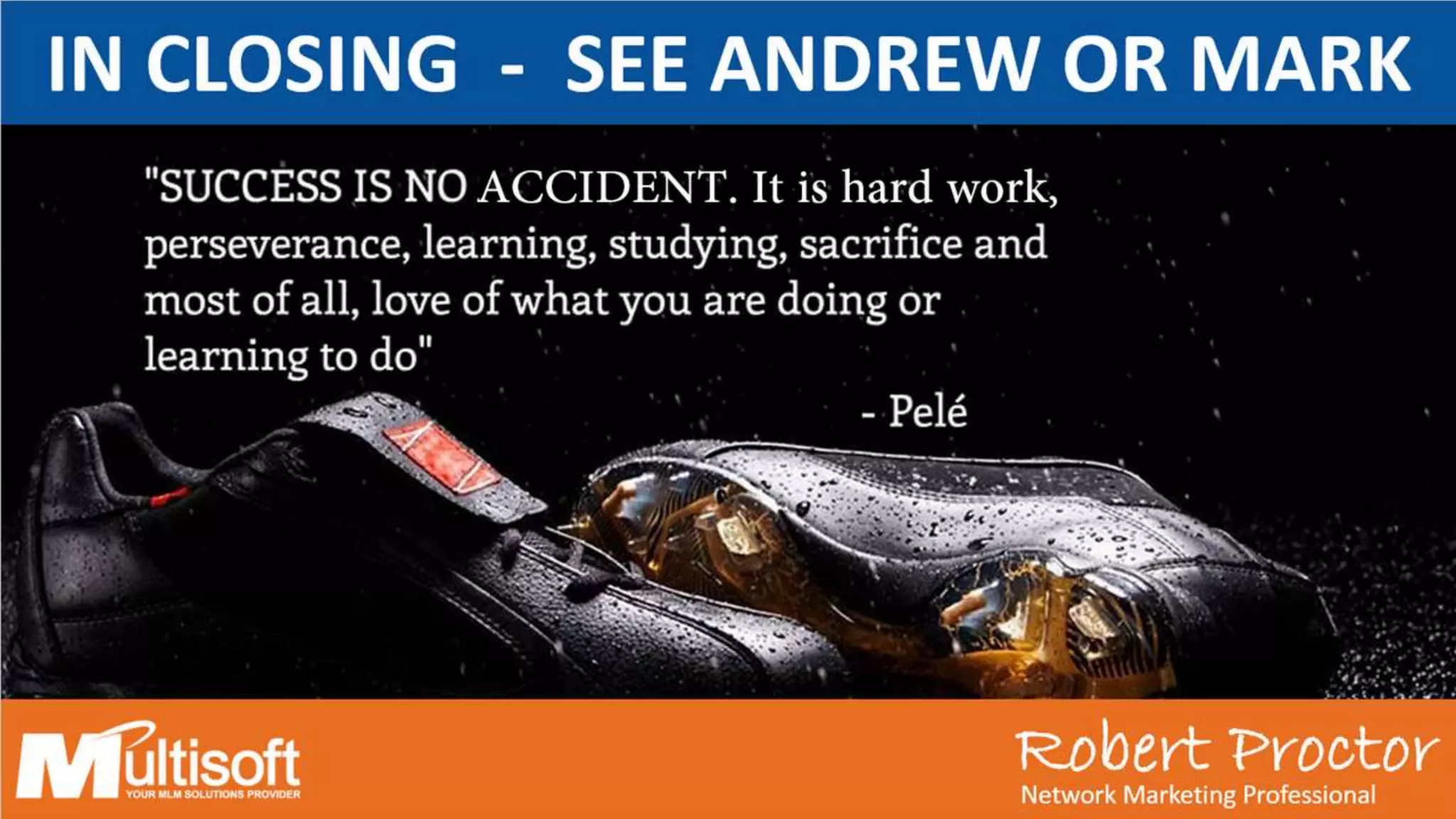 Robert ProctorNetwork Marketing Professional
Robert ProctorNetwork Marketing Professional
IN CLOSING - SEE ANDREW OR MARK
ACCIDENT. It is
hard work,
 