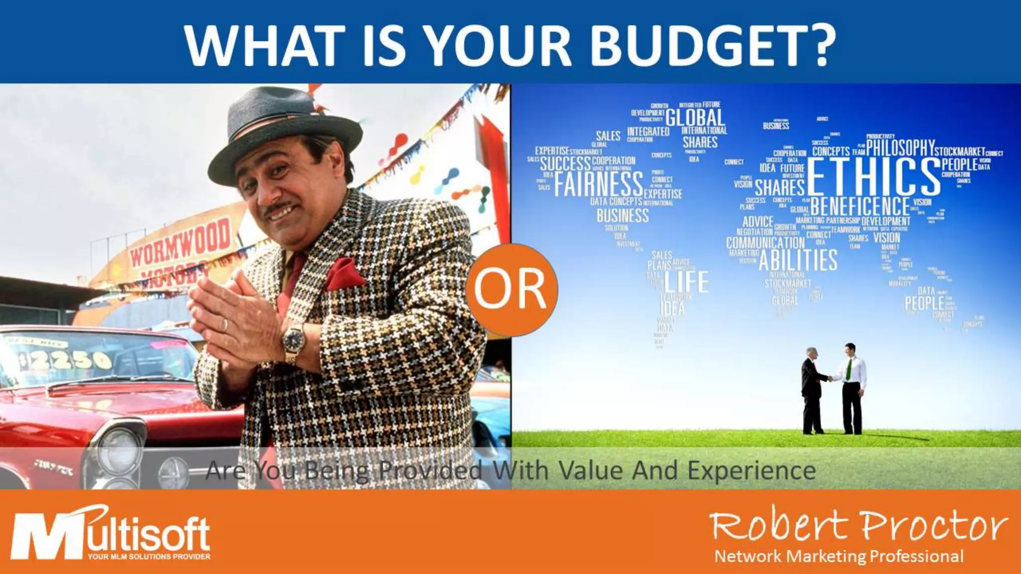 Robert ProctorNetwork Marketing Professional
WHAT IS YOUR BUDGET?
OR
Are You Being Provided With Value And Experience
 