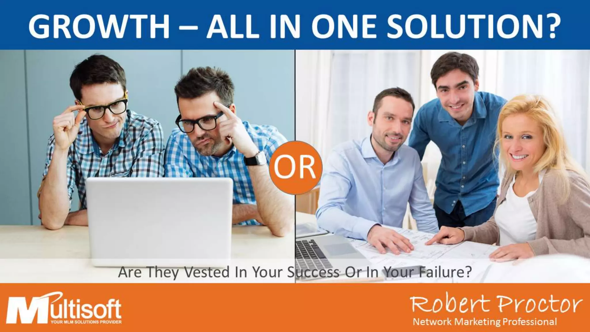 Robert ProctorNetwork Marketing Professional
OR
Are They Vested In Your Success Or In Your Failure?
Robert ProctorNetwork Marketing Professional
GROWTH – ALL IN ONE SOLUTION?
 