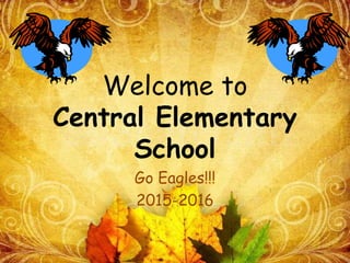 Welcome to
Central Elementary
School
Go Eagles!!!
2015-2016
 