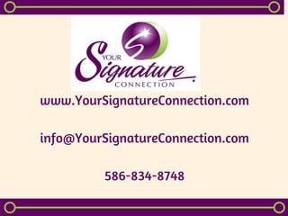 www.YourSignatureConnection.com
info@YourSignatureConnection.com
586-834-8748
 