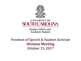 Freedom of Speech & Student Activism
Division Meeting
October 13, 2017
 