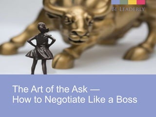 The Art of the Ask —
How to Negotiate Like a Boss
 