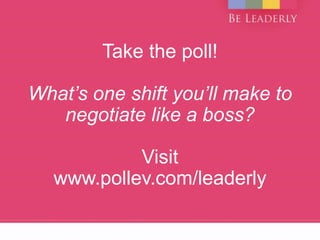 What's one shift you'll make to negotiate
like a boss?
 