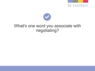 What's one word you associate with
negotiating?
 