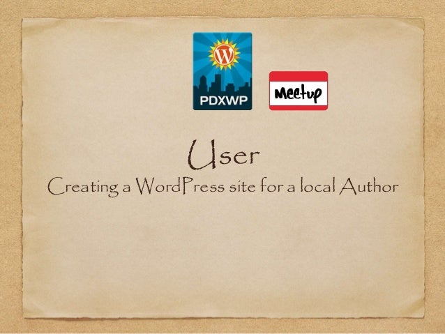 Portland WordPress Meetup - User: Creating a WordPress site for a loc… slideshare - 웹