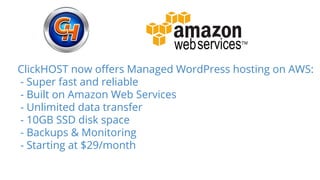 ClickHOST now offers Managed WordPress hosting on AWS:
- Super fast and reliable
- Built on Amazon Web Services
- Unlimited data transfer
- 10GB SSD disk space
- Backups & Monitoring
- Starting at $29/month
 