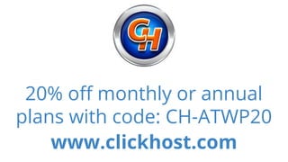 20% off monthly or annual
plans with code: CH-ATWP20
www.clickhost.com
 