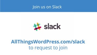 Join us on Slack
AllThingsWordPress.com/slack
to request to join
 
