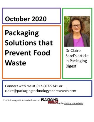 Packaging
Solutions that
Prevent Food
Waste
October 2020
Connect with me at 612-807-5341 or
claire@packagingtechnologyandresearch.com
Dr Claire
Sand’s article
in Packaging
Digest
The following article can be found at
or by visiting my website
 