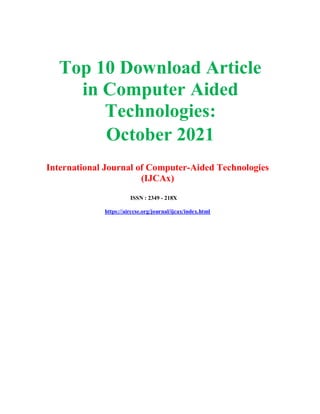 Top 10 Download Article
in Computer Aided
Technologies:
October 2021
International Journal of Computer-Aided Technologies
(IJCAx)
ISSN : 2349 - 218X
https://airccse.org/journal/ijcax/index.html
 