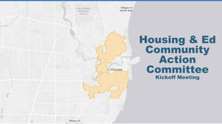 Housing & Ed
Community
Action
Committee
Kickoff Meeting
 