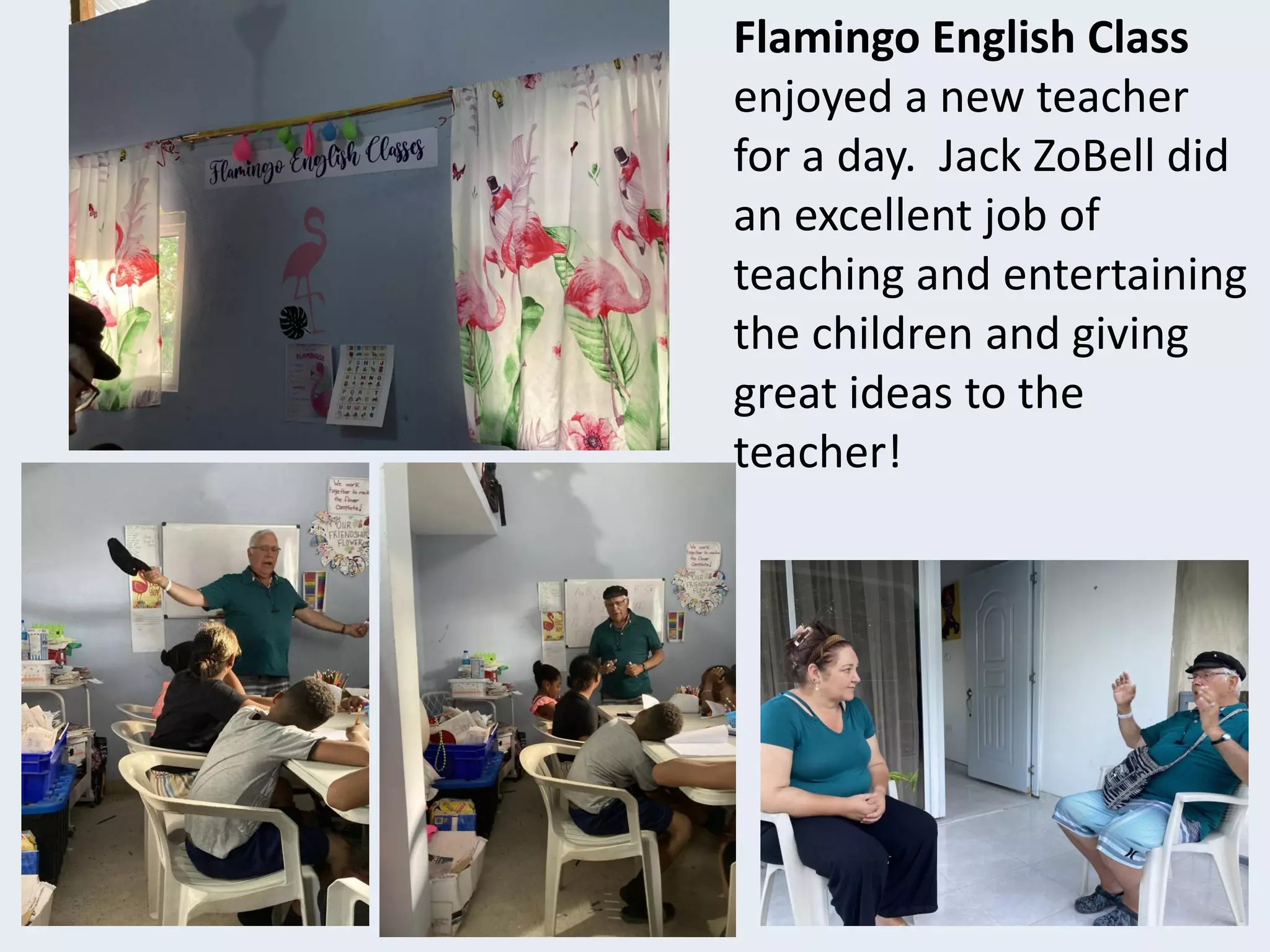 Flamingo English Class
enjoyed a new teacher
for a day. Jack ZoBell did
an excellent job of
teaching and entertaining
the children and giving
great ideas to the
teacher!
 