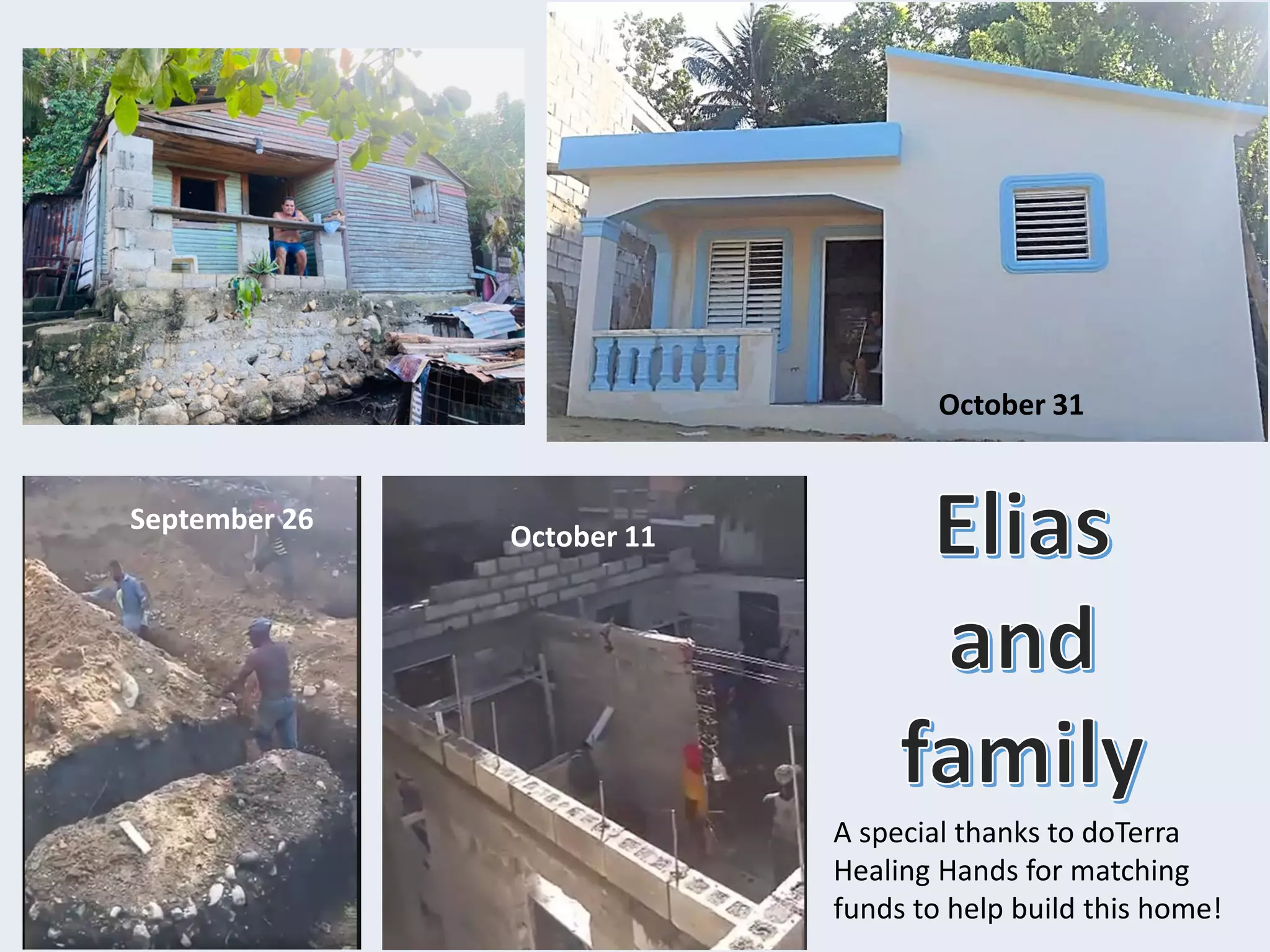 September 26
October 11
October 31
A special thanks to doTerra
Healing Hands for matching
funds to help build this home!
 