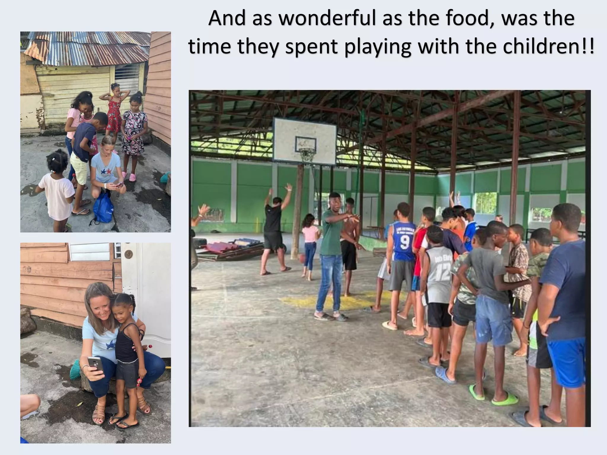 And as wonderful as the food, was the
time they spent playing with the children!!
 