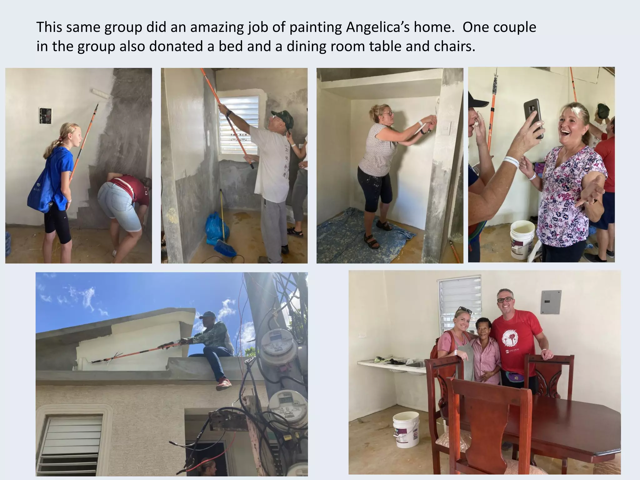 This same group did an amazing job of painting Angelica’s home. One couple
in the group also donated a bed and a dining room table and chairs.
 