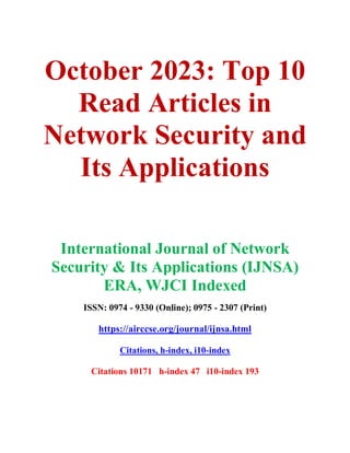 October 2023: Top 10
Read Articles in
Network Security and
Its Applications
International Journal of Network
Security & Its Applications (IJNSA)
ERA, WJCI Indexed
ISSN: 0974 - 9330 (Online); 0975 - 2307 (Print)
https://airccse.org/journal/ijnsa.html
Citations, h-index, i10-index
Citations 10171 h-index 47 i10-index 193
 