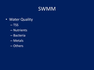 SWMM
• Water Quality
– TSS
– Nutrients
– Bacteria
– Metals
– Others
 