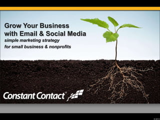 Grow Your Business
with Email & Social Media
simple marketing strategy
for small business & nonprofits

© 2013

 
