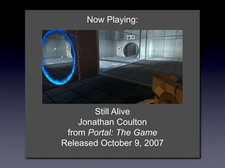Now Playing:
Still Alive
Jonathan Coulton
from Portal: The Game
Released October 9, 2007
 