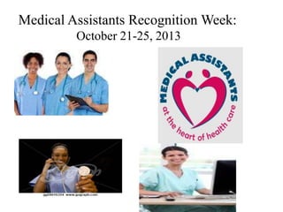 Medical Assistants Recognition Week:
October 21-25, 2013

 