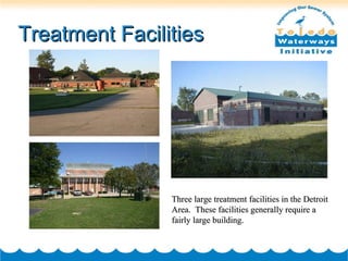 Treatment Facilities Three large treatment facilities in the Detroit Area.  These facilities generally require a fairly large building. 