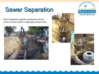 Sewer Separation Sewer separation requires construction of new sewers in areas where a single pipe system exists 