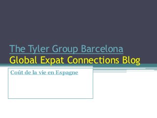 The Tyler Group Barcelona
Global Expat Connections Blog
Coût de la vie en Espagne
 