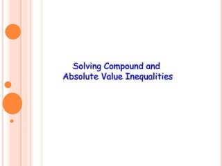 Solving Compound and
Absolute Value Inequalities

 