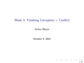 Week 3: Finishing Corruption + Conflict
Arthur Blouin
October 4, 2022
1 / 58
 