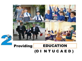 Providing __ __ __ __ __ __ __ __ __
(O I N T U C A E D )
EDUCATION
 