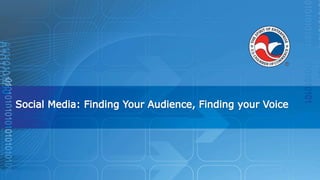Social Media: Finding Your Audience, Finding your Voice 