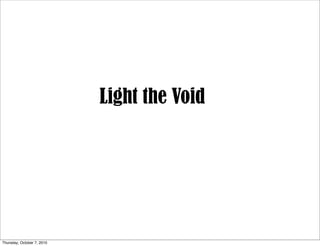 Light the Void




Thursday, October 7, 2010
 