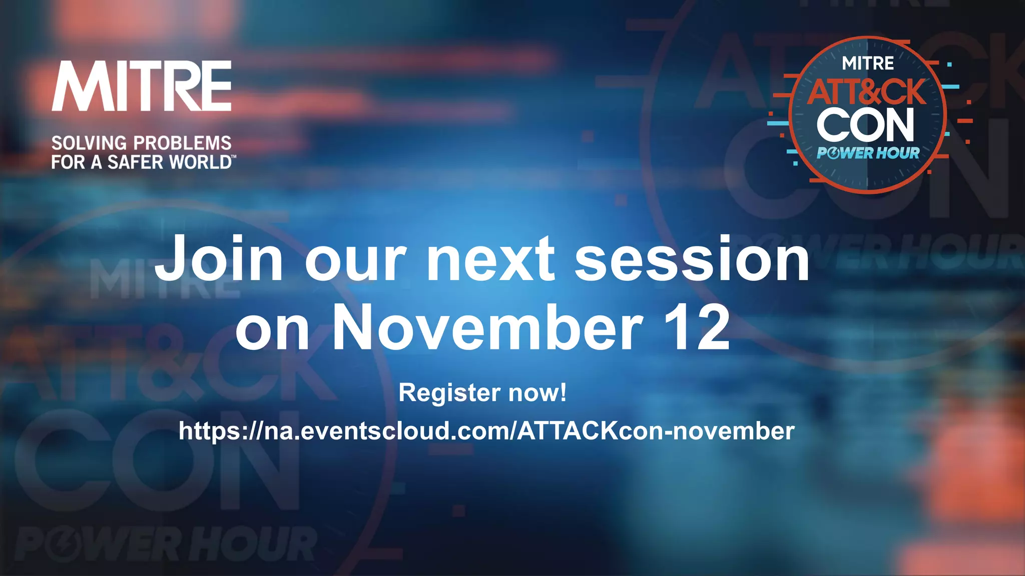 Join our next session
on November 12
Register now!
https://na.eventscloud.com/ATTACKcon-november
 