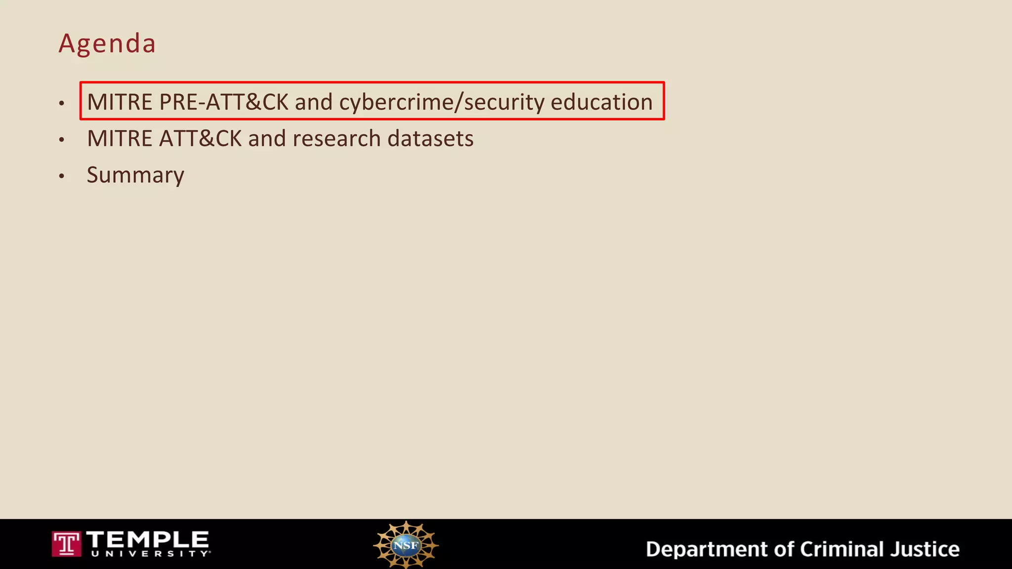 Agenda
• MITRE PRE-ATT&CK and cybercrime/security education
• MITRE ATT&CK and research datasets
• Summary
 