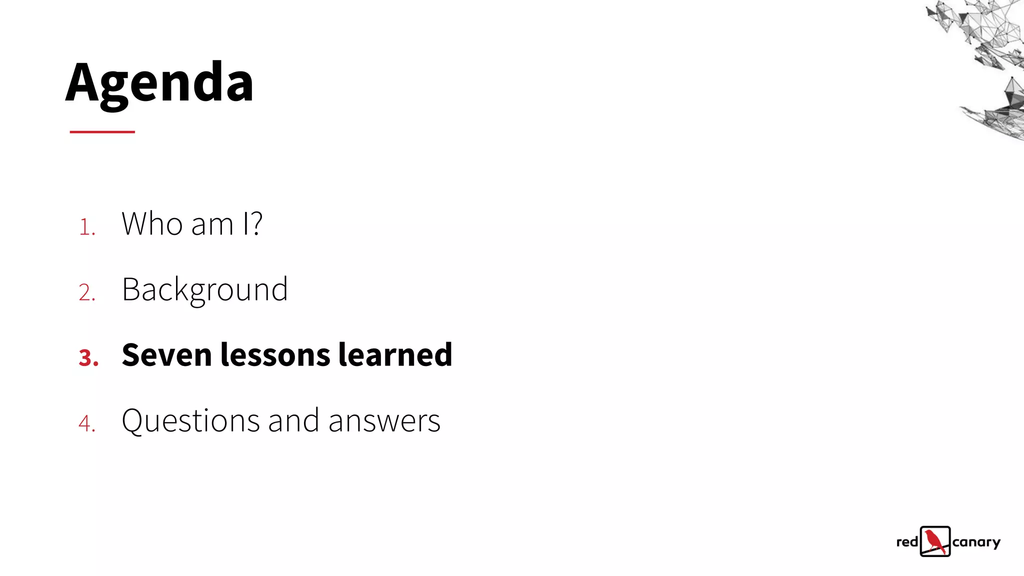 1. Who am I?
2. Background
3. Seven lessons learned
4. Questions and answers
Agenda
 