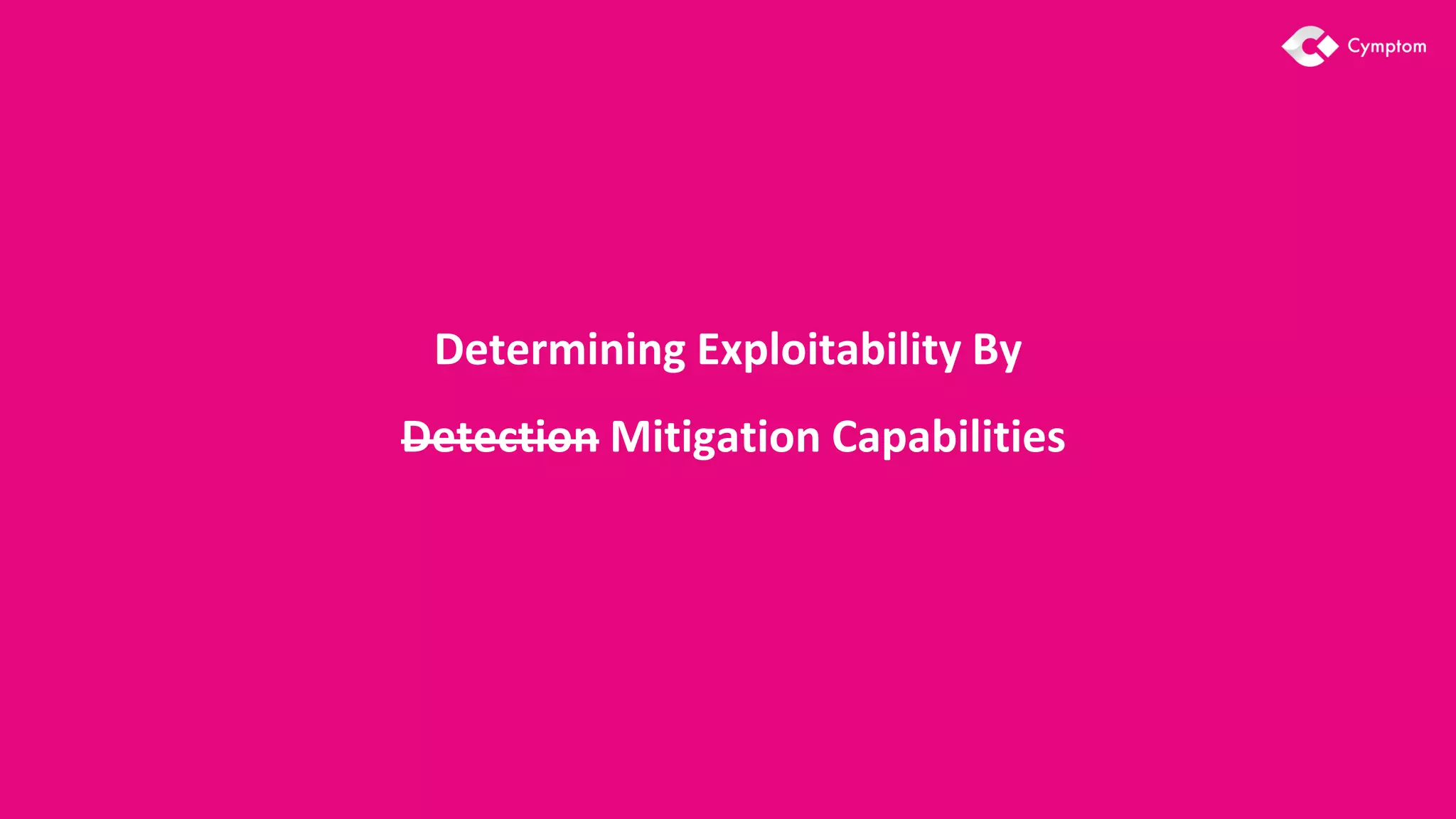 Determining Exploitability By
Detection Mitigation Capabilities
 