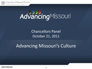 Chancellors Panel
       October 21, 2011

Advancing Missouri’s Culture



               1
 