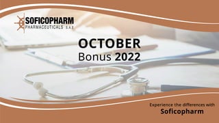 OCTOBER
Bonus 2022
Experience the diﬀerences with
Soficopharm
 