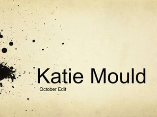 Katie Mould
October Edit
 