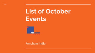 List of October
Events
Amcham India
 