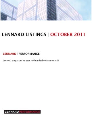 LENNARD LISTINGS | OCTOBER 2011



LENNARD | PERFORMANCE

Lennard surpasses its year to date deal volume record!
 