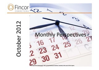 October 2012

                        Monthly Perspectives
   n




               For important disclosures, refer to the Disclosure Section, located at the end of this report.
 