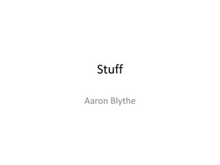 Stuff
Aaron Blythe

 