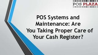 POS Systems and
Maintenance: Are
You Taking Proper Care of
Your Cash Register?
 
