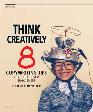 Copywriting
24 October 2017
BY BONNIE O. MEYER, CFRE
COPYWRITING TIPS
FOR BETTER DONOR
ENGAGEMENT
8
THINK
CREATIVELY
 